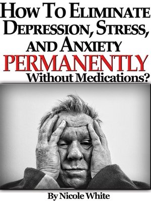 cover image of How to Eliminate Depression, Stress and Anxiety, Permanently Without Medications?